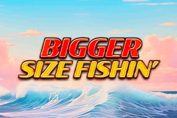 Bigger Size Fishin’